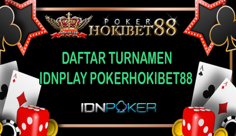 DAFTAR TURNAMEN IDNPLAY POKERHOKIBET88